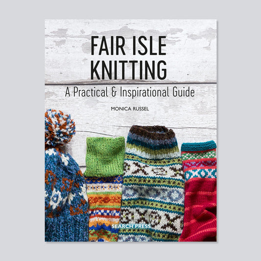 Fair Isle Knitting: A Practical & Inspirational Guide - Monica Russel
