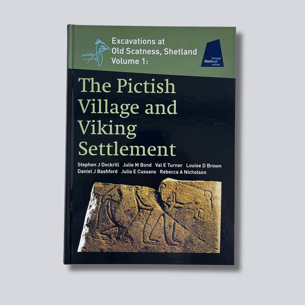 Excavations at Old Scatness, Shetland (Volume 1): The Pictish Village and Viking Settlement