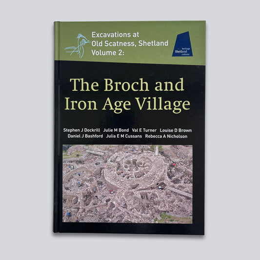 Excavations at Old Scatness, Shetland (Volume 2): The Broch and Iron Age Village