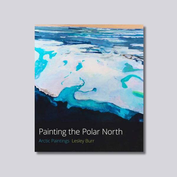 Painting the Polar North by Lesley Burr