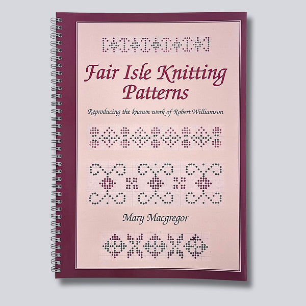 Fair Isle Knitting Patterns: Reproducing the known work of Robert Williamson - Mary Macgregor