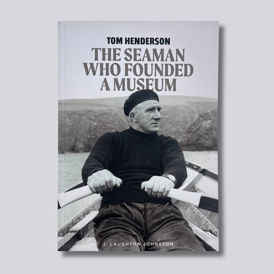 Tom Henderson - The Seaman who Founded a Museum