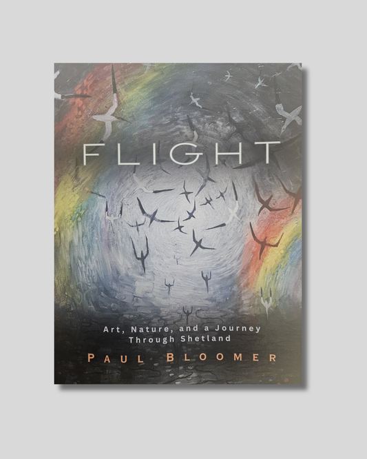 Flight: Art, Nature, and a Journey Through Shetland - Paul Bloomer