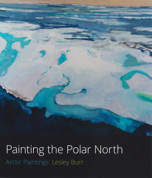 Painting the Polar North by Lesley Burr