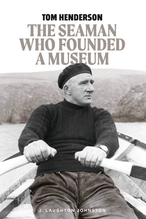 Tom Henderson - The Seaman who Founded a Museum